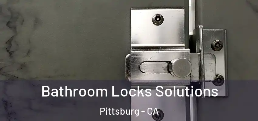  Bathroom Locks Solutions Pittsburg - CA