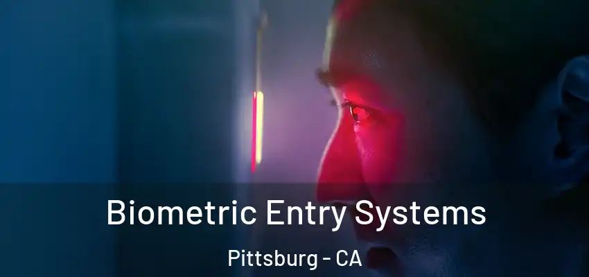  Biometric Entry Systems Pittsburg - CA