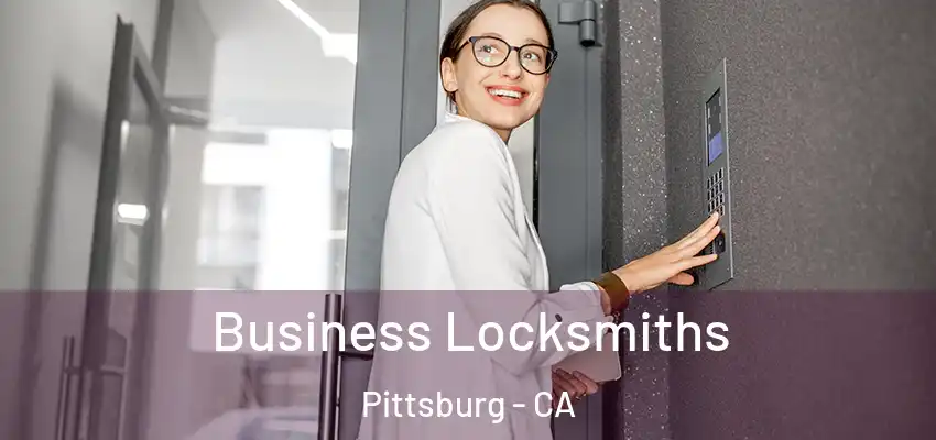 Business Locksmiths Pittsburg - CA