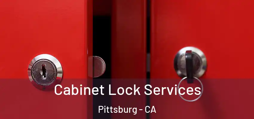 Cabinet Lock Services Pittsburg - CA