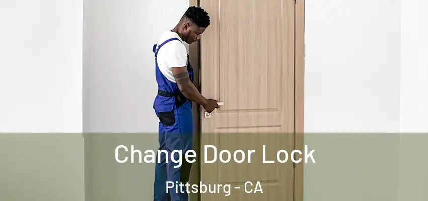  Change Door Lock Pittsburg - CA
