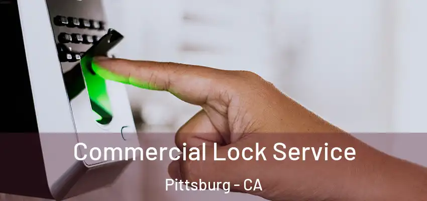  Commercial Lock Service Pittsburg - CA