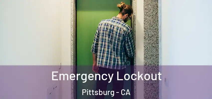 Emergency Lockout Pittsburg - CA