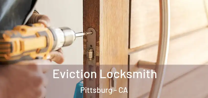  Eviction Locksmith Pittsburg - CA