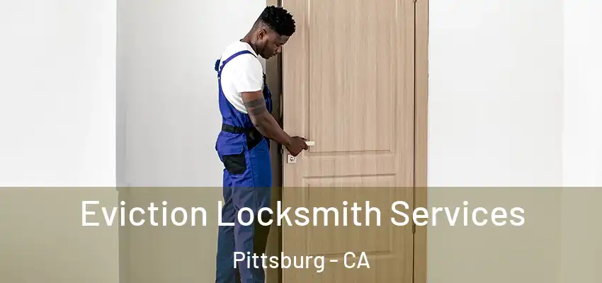  Eviction Locksmith Services Pittsburg - CA