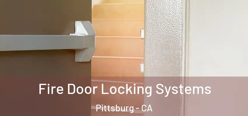  Fire Door Locking Systems Pittsburg - CA