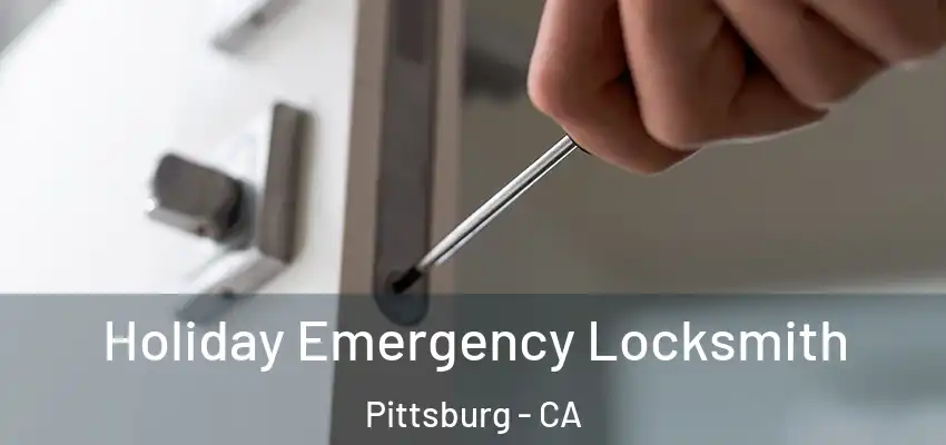  Holiday Emergency Locksmith Pittsburg - CA