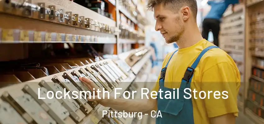  Locksmith For Retail Stores Pittsburg - CA