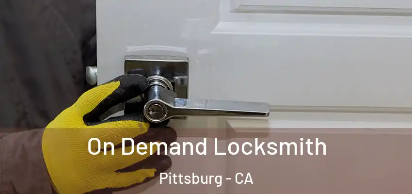 On Demand Locksmith Pittsburg - CA