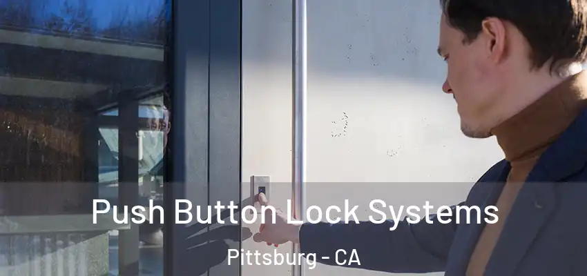 Push Button Lock Systems Pittsburg - CA