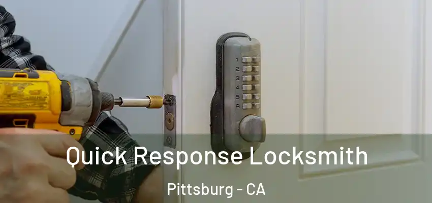  Quick Response Locksmith Pittsburg - CA